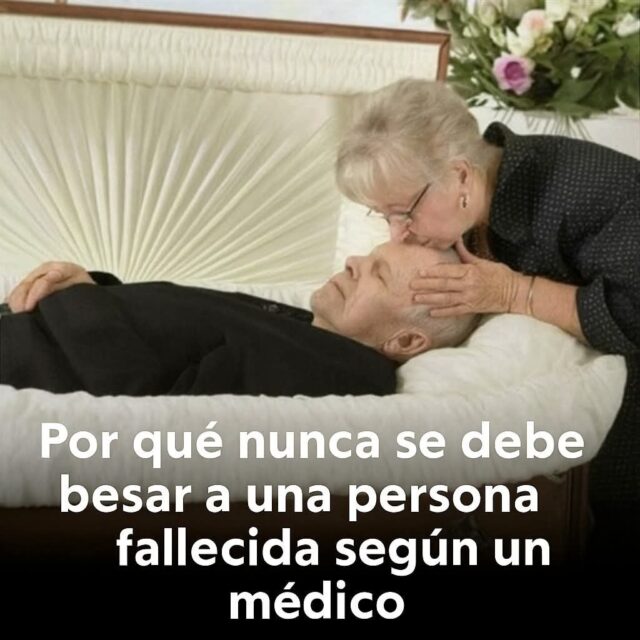 ¿Por Qué No Debes Besar a una Persona Fallecida? Lo Que Dicen los Médicos